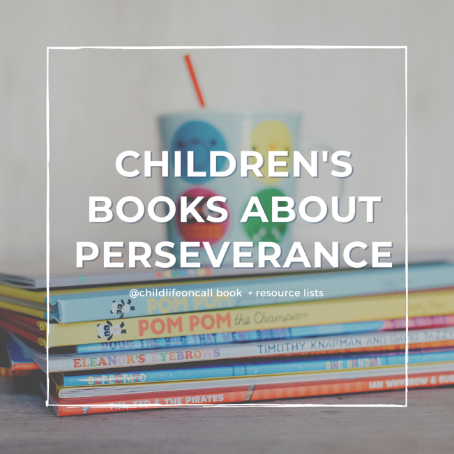 Book and Parent Resource List: Perseverance - Child Life On Call